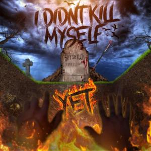 I Didnt Kill Myself Yet (Explicit)