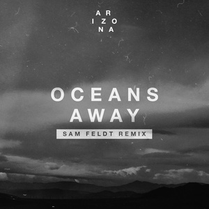 Oceans Away (Sam Feldt Remix)