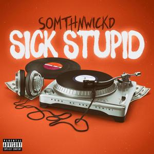 Sick Stupid (Explicit)