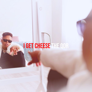 I Get Cheese (Explicit)