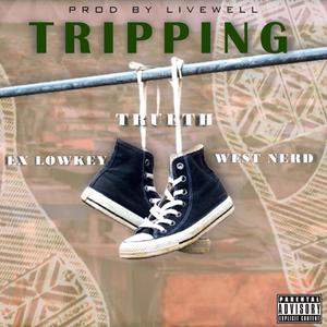 Tripping (feat. Trueth & Ex Lowkey) (Explicit)