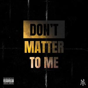 Don't Matter to Me (feat. Ali Victorious & MAZ!) [Explicit]