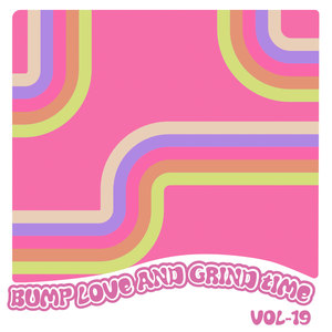 Bump Love And Grind Time, Vol. 19 (Explicit)