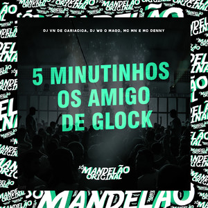 5 Minutinhos - Os Amigo de Glock (Explicit)