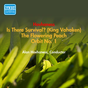 Hovhaness, A.: Flowering Peach (The) / Is There Survival / Orbit No. 1 (Hovhaness) [1955]