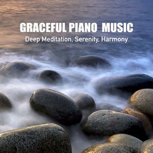 Graceful Piano Music, Deep Meditation, Serenity, Harmony