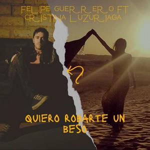 Quiero robarte un beso (feat. Cristina Luzuriaga)