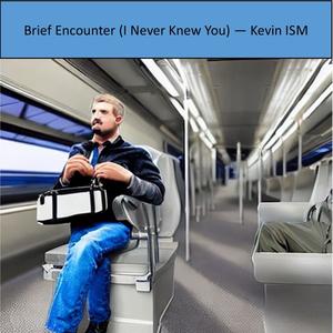 Brief Encounter ( I Never Knew You)