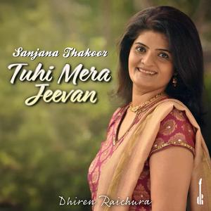 Tuhi Mera Jeevan (feat. Sanjana Thakoor)
