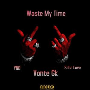 Waste My Time (feat. YNB & Saba Love) (Explicit)