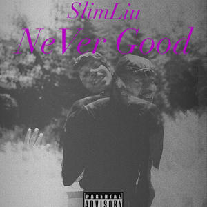 NeVer Good (Explicit)