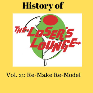 The History of the Loser's Lounge Vol. 21: Re-Make Re-Model