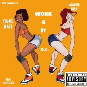 Work for It (feat. Unwnted Child & D. C. Da Creator) [Explicit]