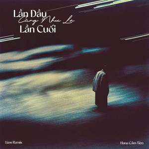 Lần Đầu Cũng Như Là Lần Cuối (Lion Remix)