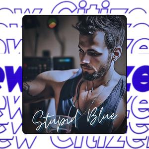 Stupid Blue (Explicit)