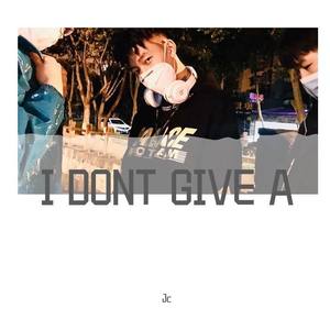 I DONT GIVE SXXT