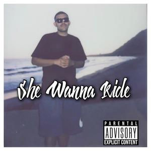 SHE WANNA RIDE (Explicit)