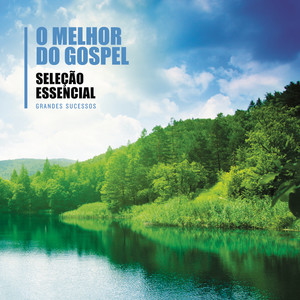 Seleção Essencial - Grandes Sucessos - O Melhor do Gospel