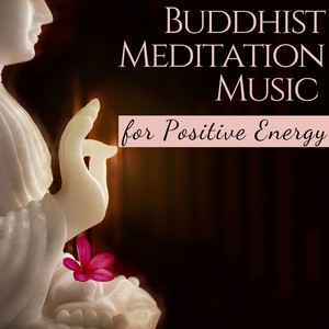 Buddhist Meditation Music for Positive Energy: Quiet your Inner Self, Spiritual Healing Music