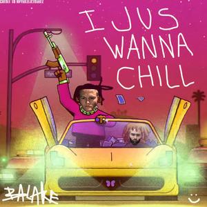 I Jus Wanna Chill (: (Explicit)