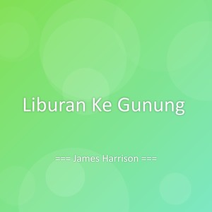 James Harrison - Liburan Ke Gunung