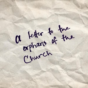 A Letter to the Orphans of the Church