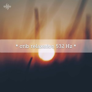 * crib relaxation 532 Hz *