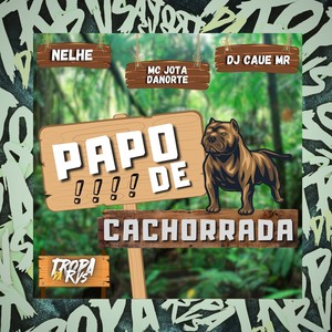 Papo de Cachorrada (Explicit)