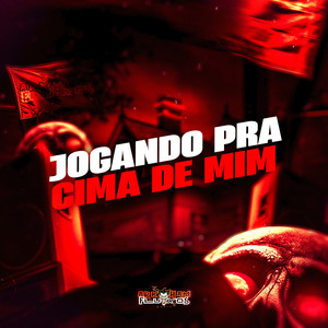 Jogando Pra Cima de Mim (Explicit)