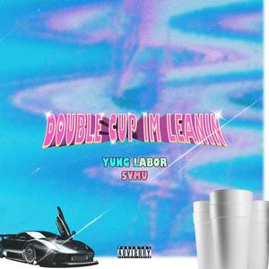 DOUBLE CUP I'M LEANIN' (Explicit)