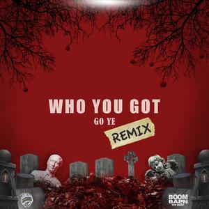 Who You Got (The Remix)