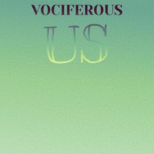 Vociferous Us