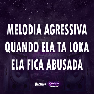 MELODIA AGRESSIVA QUANDO ELA TA LOKA ELA FICA ABUSADA (Explicit)