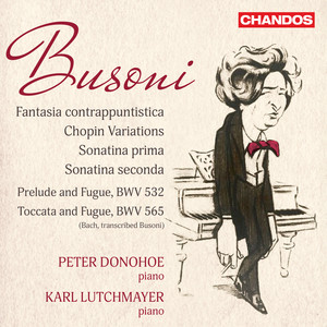 Busoni: Fantasia Contrappuntistica, Chopin Variations, Sonatina Prima & Seconda