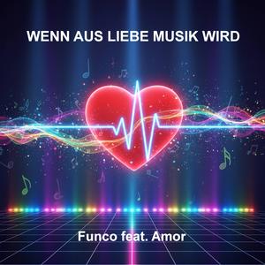 Wenn aus Liebe Musik wird (feat. Amor)
