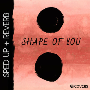 Shape Of You ((Sped up + Reverb))