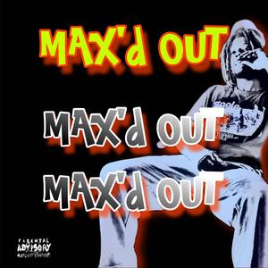 Max'd out (Explicit)