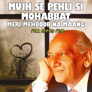Mujh Se Pehli Si Mohabbat Meri Mehboob Na Maang