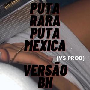 PUTA RARA PUTA MEXICANA (PIQUE BH) (Explicit)