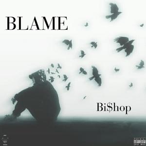 BLAME (feat. BI$HOP) [Explicit]