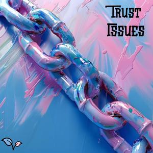 Trust Issues (Explicit)