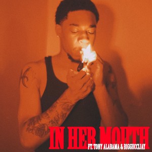 In Her Mouth (feat. Tony Alabama & BiggucciJay) [Explicit]