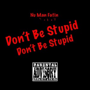 Don't Be Stupid (Explicit)