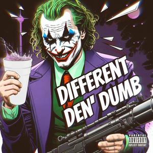 Different den'dumb (Explicit)