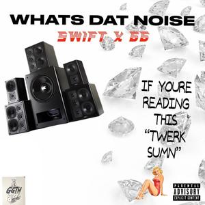 WHATS DAT NOISE (Explicit)