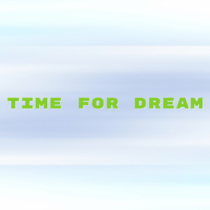 Time for Dream