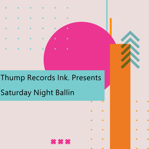 Thump Records Ink. Presents Saturday Night Ballin (Explicit)