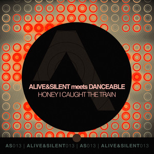 Honey I Caught The Train (Alive&Silent Edit)