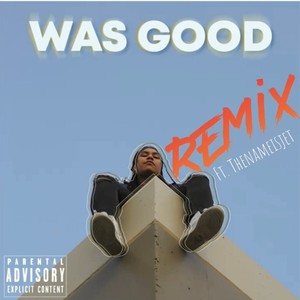 Was Good (feat. Thenamesjet) [Remix] [Explicit]