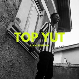Top Yut (feat. Likkle Mafia)